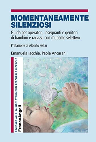 Momentaneamente silenziosi. Guida per operatori, insegnanti e genitori di bambini e ragazzi con mutismo selettivo (Educare alla salute: strumenti percorsi e ricerche) von Franco Angeli