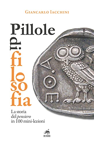 Pillole di filosofia. La storia del pensiero in 100 mini-lezioni von Metauro