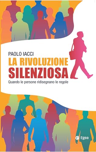 La rivoluzione silenziosa. Quando le persone ridisegnano le regole (Business e oltre) von EGEA