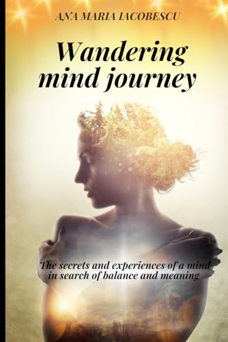 Wandering mind journey: The secrets and experiences of a mind in search of balance and meaning von Independently published