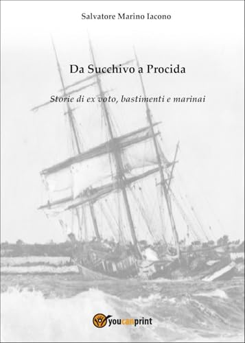 Da Succhivo a Procida - Storie di ex voto, bastimenti e marinai von Youcanprint