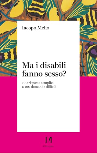 Ma i disabili fanno sesso? 100 risposte semplici a 100 domande difficili (Pinova) von Il Margine (Trento)
