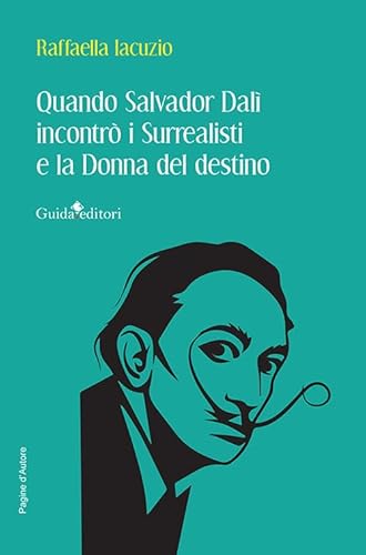 Quando Salvador Dalì incontrò i Surrealisti e la donna del destino (Pagine d'autore) von Guida