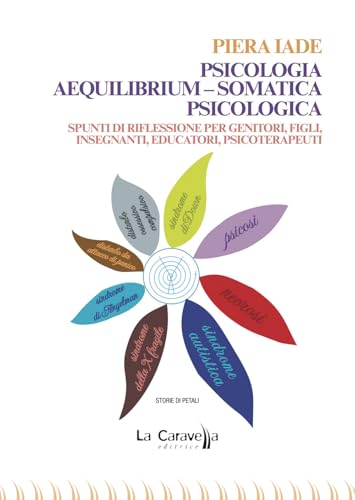 Psicologia aequilibrium-somatica psicologica. Spunti di riflessione per genitori, figli, insegnanti, educatori, psicoterapeuti (Psiconauta) von La Caravella Editrice