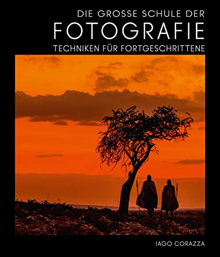 Die Große Schule der Fotografie: Techniken für Fortgeschrittene