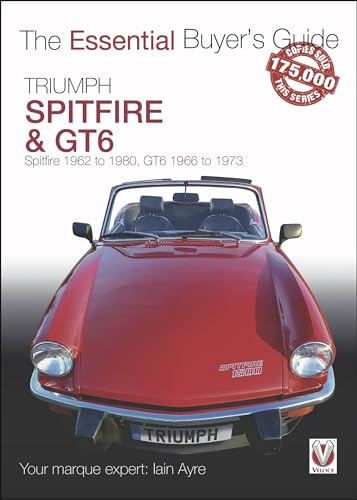 Triumph Spitfire & GT6: 1962 to 1980, GT6 1966 to 1973 (The Essential Buyer's Guide)