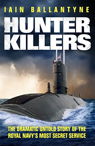 Hunter Killers: The Dramatic Untold Story of the Royal Navy's Most Secret Service