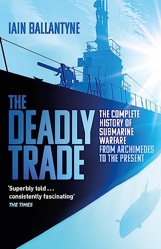 The Deadly Trade: The Complete History of Submarine Warfare From Archimedes to the Present von W&N