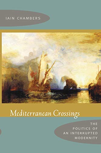 Mediterranean Crossings: The Politics of an Interrupted Modernity von Duke University Press
