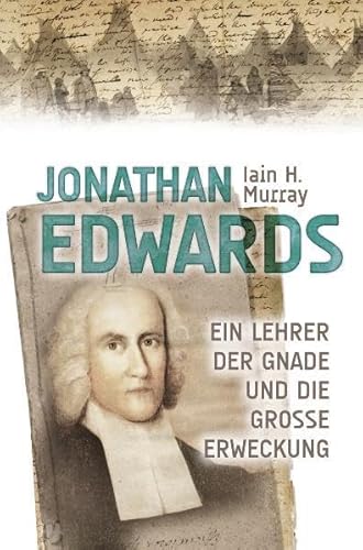 Jonathan Edwards: Ein Lehrer der Gnade und die große Erweckung