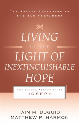 Living in the Light of Inextinguishable Hope: The Gospel According to Joseph (The Gospel According to the Old Testament)