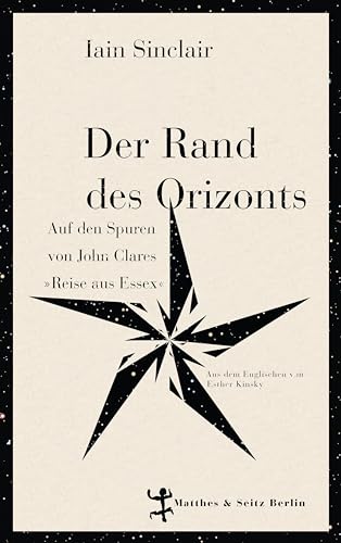 Der Rand des Orizonts: Auf den Spuren von John Clare's Reise aus Essex