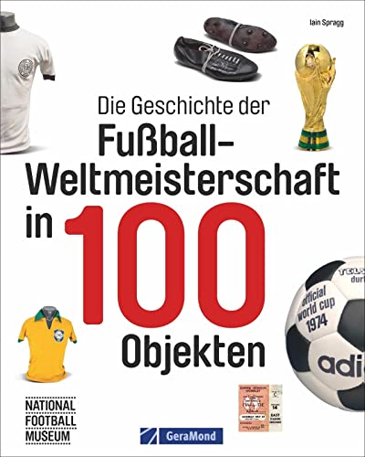 Fußball-Weltmeisterschaft: FIFA-WM-Historie in 100 Objekten. Fußbälle, Pokale, Schuhe, Trikots und vieles mehr. WM-Trophäen und ihre Geschichten.