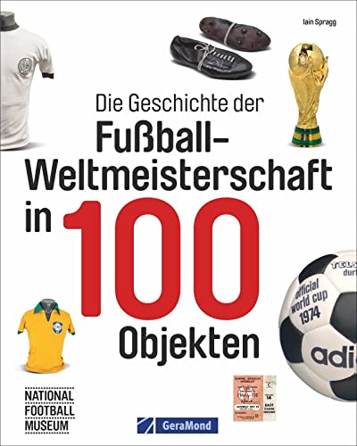 Fußball-Weltmeisterschaft: FIFA-WM-Historie in 100 Objekten. Fußbälle, Pokale, Schuhe, Trikots und vieles mehr. WM-Trophäen und ihre Geschichten. Fußball-Weltmeisterschaft: FIFA-WM-Historie in 100 Objekten. Fußbälle, Pokale, Schuhe, Trikots und vieles mehr. WM-Trophäen und ihre Geschichten.