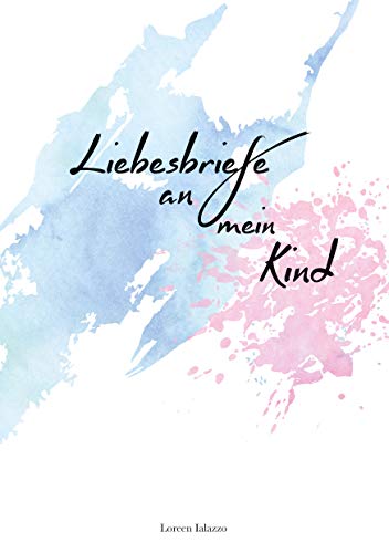 Liebesbriefe an mein Kind: Für Eltern zum Briefe schreiben an ihr geliebtes Kind Liebesbriefe an mein Kind: Für Eltern zum Briefe schreiben an ihr geliebtes Kind von Books on Demand