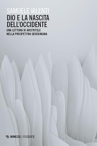Dio e la nascita dell’Occidente. Una lettura di Aristotele nella prospettiva severiniana (Filosofie) von Mimesis