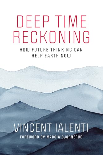 Deep Time Reckoning: How Future Thinking Can Help Earth Now (One Planet) von MIT Press