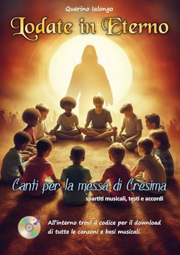 Lodate in eterno. Canti per la messa di Cresima. Con download di tutte le canzoni e le basi musicali von Youcanprint