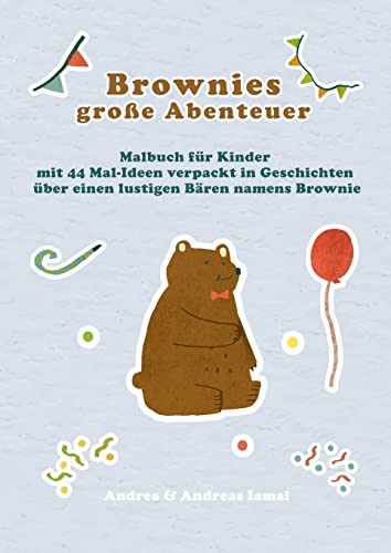 Brownies groe Abenteuer: Malbuch fr Kinder mit 44 Mal-Ideen verpackt in Geschichten ber einen lustigen Bren namens Brownie von Lulu.com