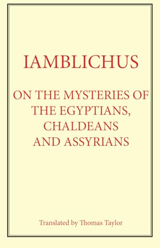 Iamblichus: On the Mysteries of Egyptians, Chaldeans and Assyrians: Translated by Thomas Taylor