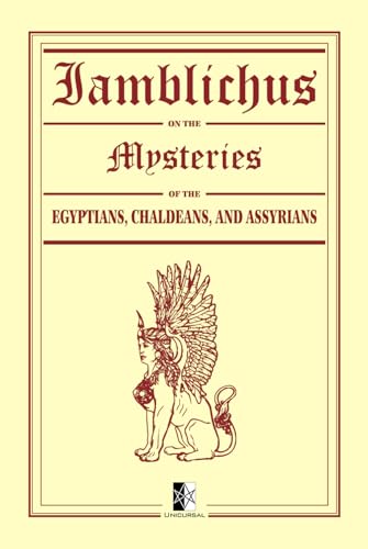 Iamblichus: on the Mysteries of the Egyptians, Chaldeans, and Assyrians Iamblichus: on the Mysteries of the Egyptians, Chaldeans, and Assyrians von Unicursal