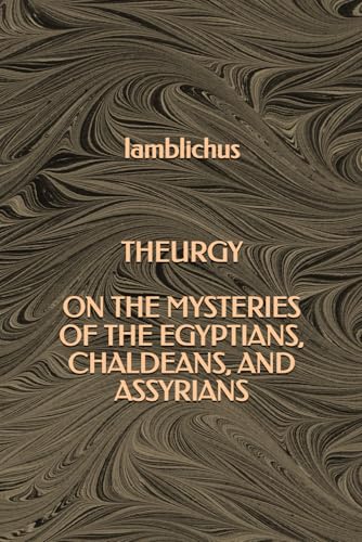 Theurgy: On the mysteries of the Egyptians, Chaldeans, and Assyrians