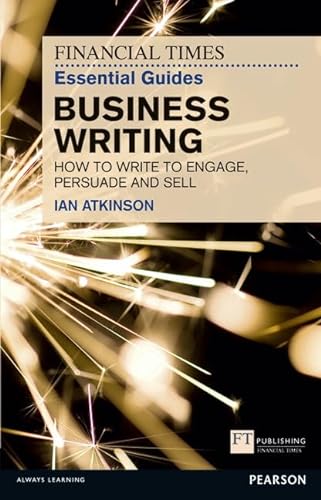 Business Writing: How to Write to Engage, Persuade and Sell (Financial Times Guides) von Financial Times Prentice Hall