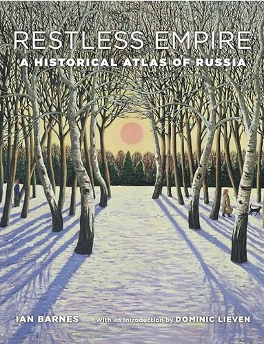 Restless Empire: A Historical Atlas of Russia: A Historical Atlas of Russia. With an Introduction by Dominic Lieven von Belknap Press
