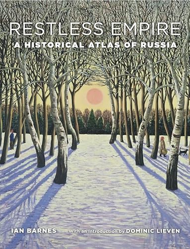 Restless Empire: A Historical Atlas of Russia: A Historical Atlas of Russia. With an Introduction by Dominic Lieven