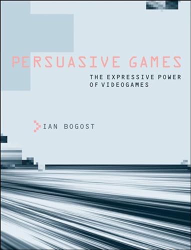 Persuasive Games: The Expressive Power of Videogames (Mit Press)