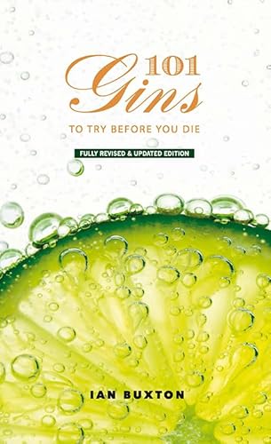 101 Gins to Try Before You Die: Fully Revised and Updated Edition