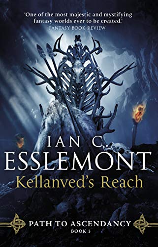 Kellanved's Reach: (Path to Ascendancy Book 3): full of adventure and magic, this is the spellbinding final chapter in Ian C. Esslemont's awesome epic fantasy sequence (Path to Ascendancy, 3)