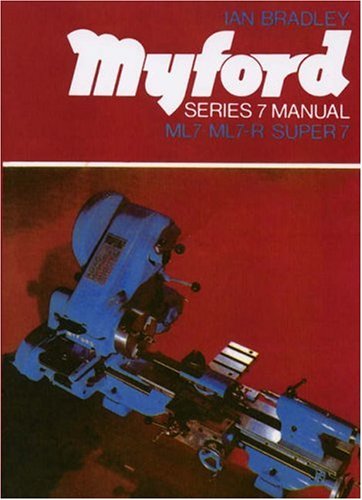 Greiner Walter, R: Myford Series 7 Manual: ML7, ML7-R, Super 7