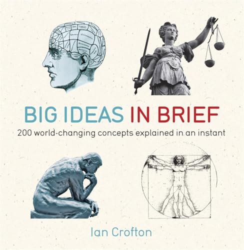 Big Ideas in Brief: 200 World-Changing Concepts Explained In An Instant (IN MINUTES)