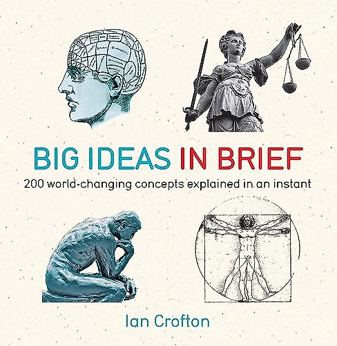Big Ideas in Brief: 200 World-Changing Concepts Explained In An Instant (IN MINUTES)