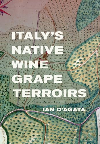 Italy's Native Wine Grape Terroirs von University of California Press