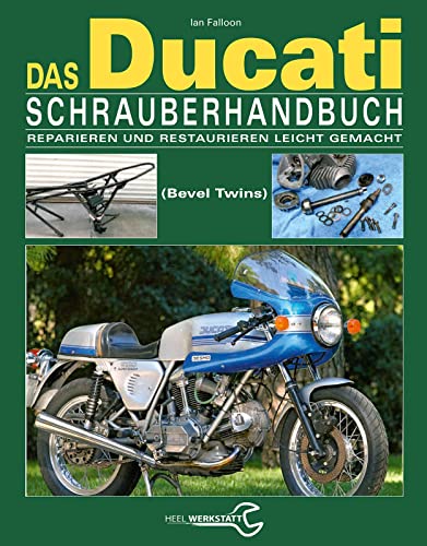 Das Ducati Schrauberhandbuch: Reparieren und Restaurieren leicht gemacht- Die Königswellen V-Twins 1971-1986 von Heel Verlag GmbH
