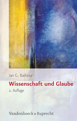 Wissenschaft und Glaube. Historische und zeitgenössische Aspekte (Religion, Theologie und Naturwissenschaft /Religion, Theology, and Natural Science, Band 1) von Vandenhoeck and Ruprecht