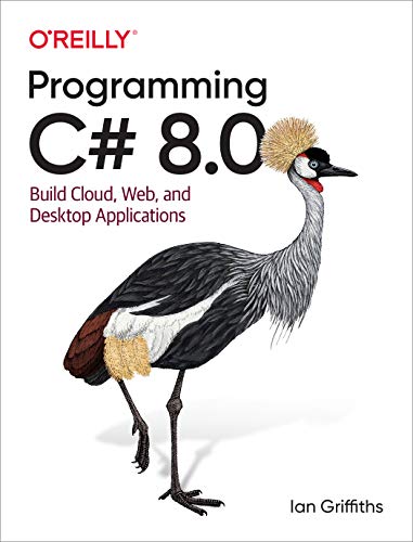 Programming C# 8.0: Build Windows, Web, and Desktop Applications von O'Reilly UK Ltd.