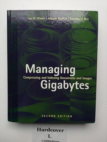 Managing Gigabytes: Compressing and Indexing Documents and Images, Second Edition (The Morgan Kaufmann Series in Multimedia Information and Systems) von Morgan Kaufmann