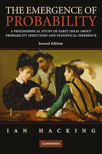 The Emergence of Probability: A Philosophical Study of Early Ideas About Probability Induction and Statistical Inference (Cambridge Series on Statistical And Probabilistic Mathematics)