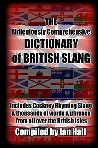The Ridiculously Comprehensive Dictionary of British Slang: Includes Cockney Rhyming Slang von Createspace Independent Publishing Platform