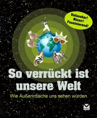 So verrückt ist unsere Welt: Wie Außerirdische uns sehen würden von Edel Germany