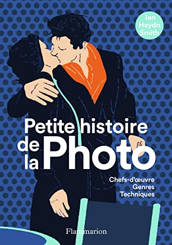 Petite histoire de la Photo : Chefs-d'oeuvres, genres, techniques: Chefs-d'oeuvre, genres, techniques