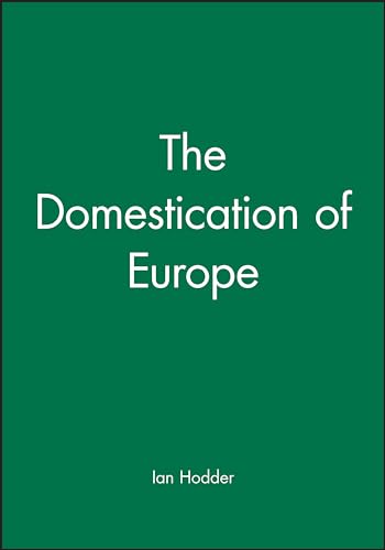 Domestication of Europe: Structure and Contingency in Neolithic Societies (Social Archaeology)