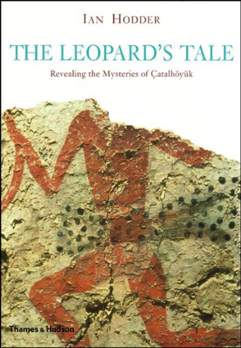 The Leopard's Tale: Revealing the Mysteries of Catalhoyuk: Revealing the Mysteries of Turkey's Ancient 'Town' von Thames & Hudson