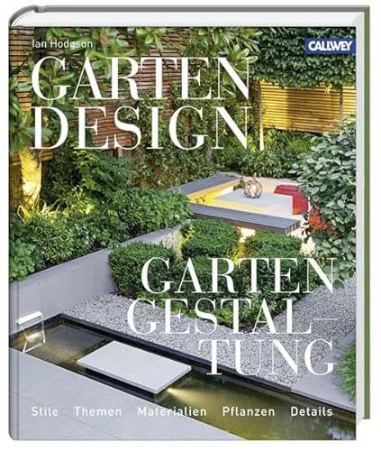 Gartendesign - Gartengestaltung: Stile, Themen, Materialien, Pflanzen, Details