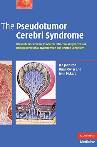 The Pseudotumor Cerebri Syndrome: Pseudotumor Cerebri, Idiopathic Intracranial Hypertension, Benign Intracranial Hypertension And Related Conditions