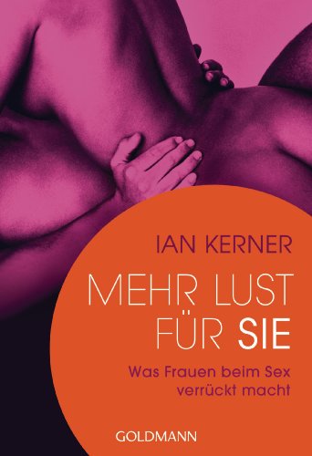 Mehr Lust für sie: Was Frauen beim Sex verrückt macht von Goldmann