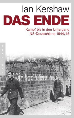 Das Ende: Kampf bis in den Untergang - NS-Deutschland 1944/45 von Pantheon